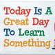 Today Is A Great Day To Learn Something New!Banner