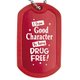 I Show Good Character By Being Drug Free! Dog Tag