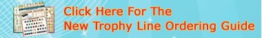 Trophy Line Ordering Guide