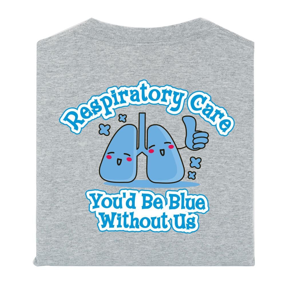 Respiratory Care You�d Be Blue Without Us 2Sided TShirt