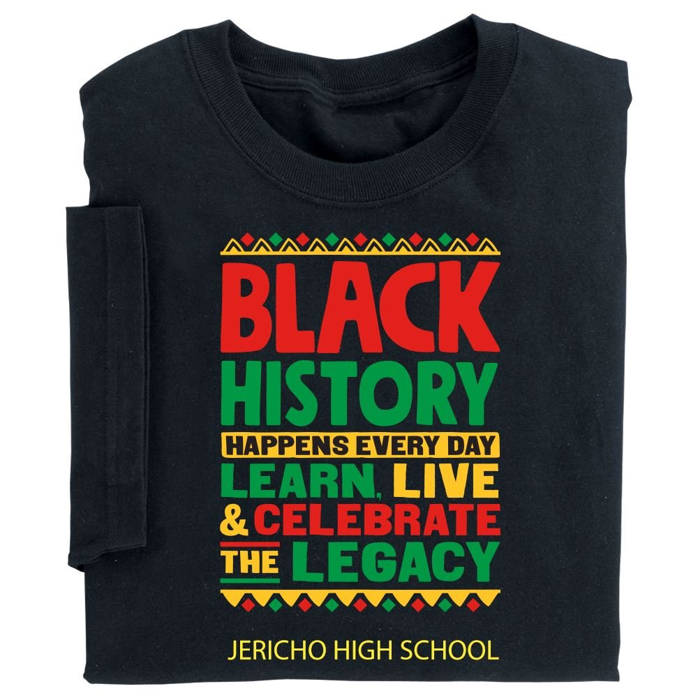 Black History Happens Every Day: Learn, Live, & Celebrate The Legacy Adult T-Shirt With Personalization