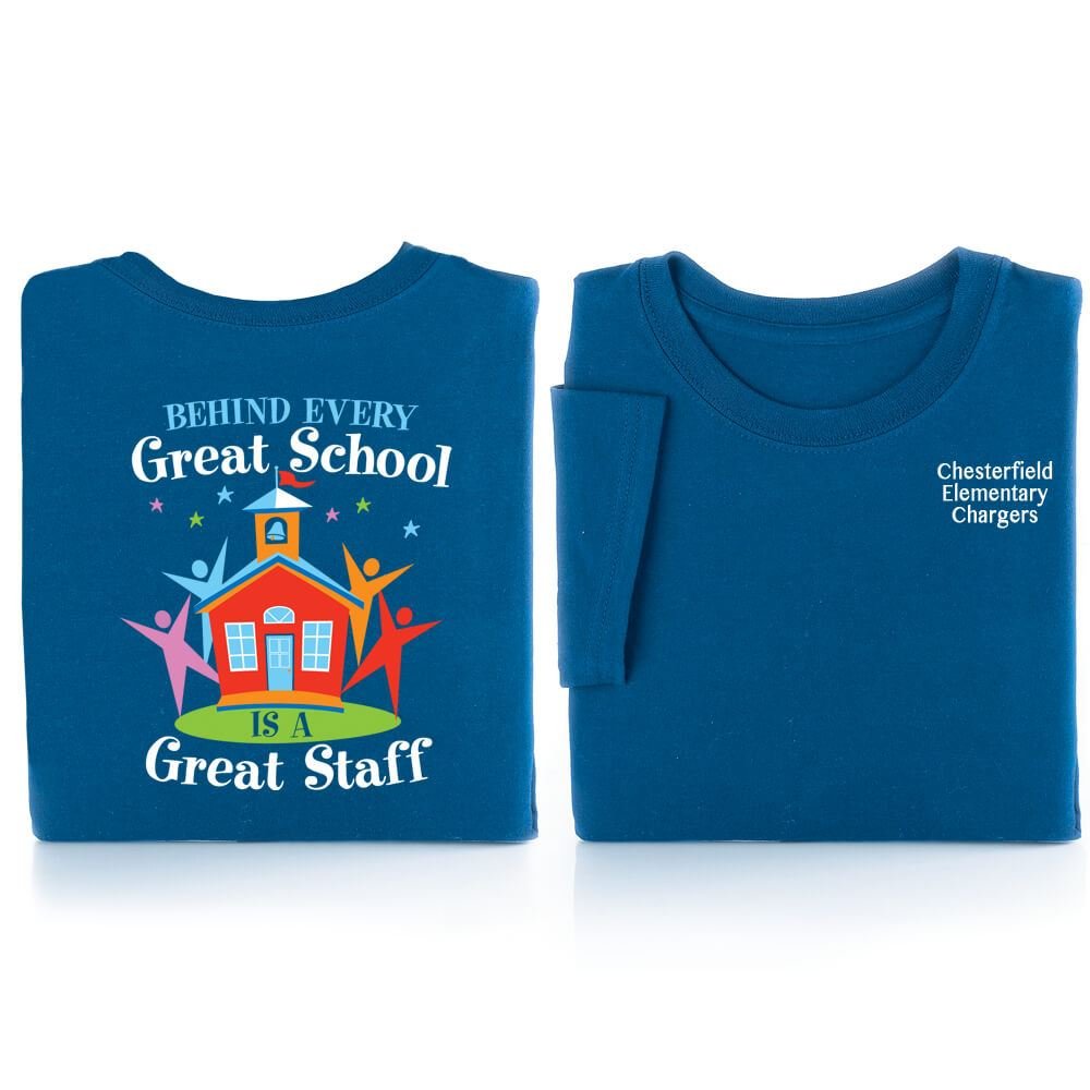 Behind Every Great School Is A Great Staff 2-Sided T-Shirt - Personalization Available