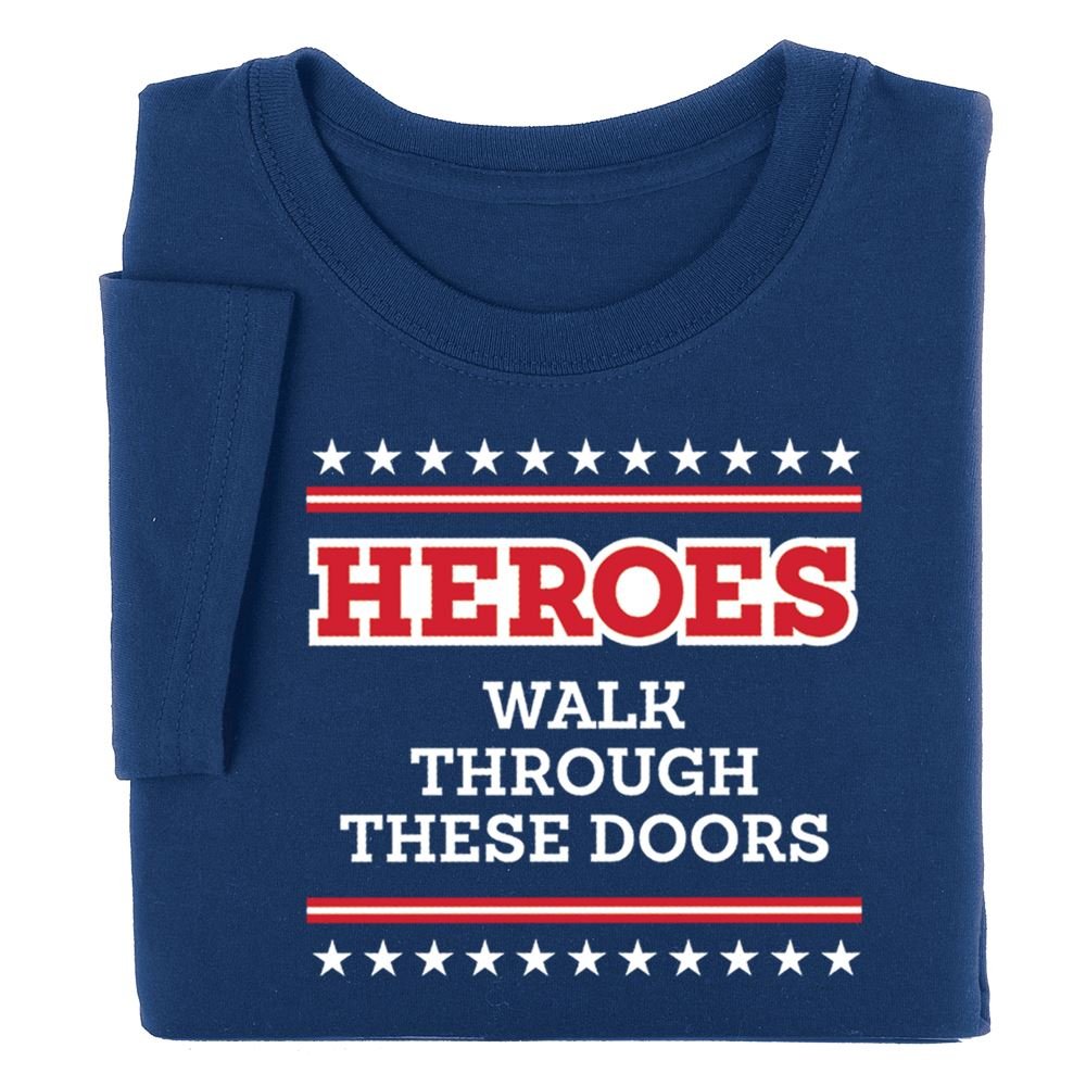 Heroes Walk Through These Doors Appreciation T-Shirt