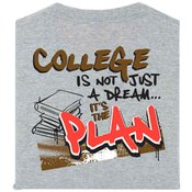 College Is Not Just A Dream...It's The Plan Adult T-Shirt