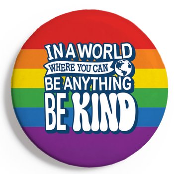 In a World Where You Can Be Anything, Be Kind Rainbow Pride Button from Positive Promotions