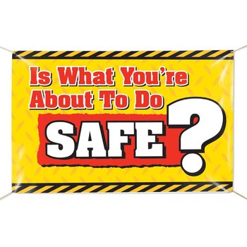 Is What You're About To Do Safe? 6' x 4' Indoor/Outdoor Vinyl Banner from Positive Promotions