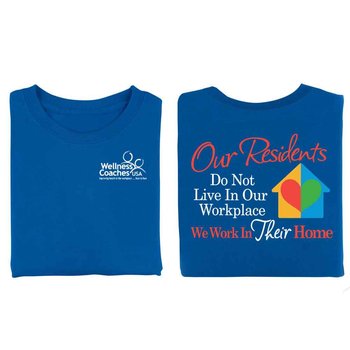 Our Residents Do Not Live In Our Workplace, We Work In Their Home 2-Sided T-Shirt - Personalization Available from Positive Promotions