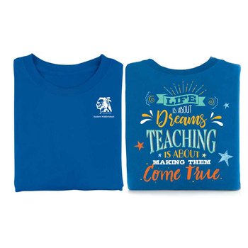 Life Is About Dreams, Teaching Is About Making Them Come True Two-Sided Short Sleeve T-Shirt - Personalization Available from Positive Promotions