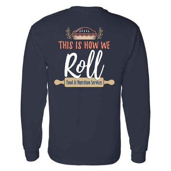 Food & Nutrition Services: This Is How We Roll Two-Sided Long Sleeve T-Shirt - Personalization Available from Positive Promotions
