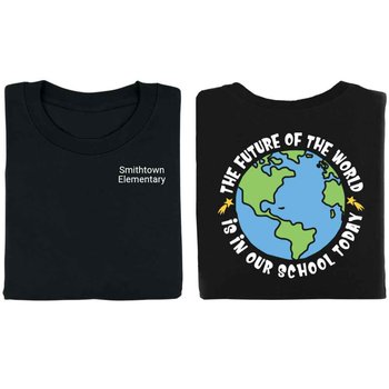 The Future Of The World Is In Our School Today Two-Sided T-Shirt - Personalization Available from Positive Promotions