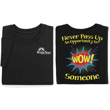 Never Pass Up An Opportunity To WOW! Someone Positive 2-Sided T-Shirt - Personalization Available from Positive Promotions