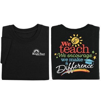 We Teach, We Encourage, We Make A Difference Positive Unisex 2-Sided T-Shirt - Silkscreened Personalization Available from Positive Promotions