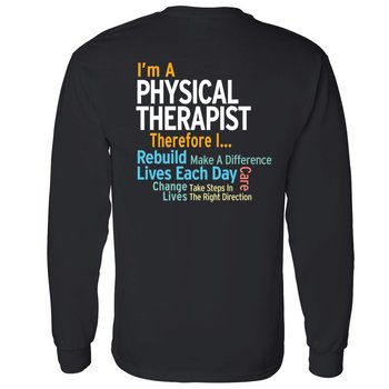 I'm A Physical Therapist Therefore I...�Two Sided Long Sleeve T-Shirt - Personalized from Positive Promotions