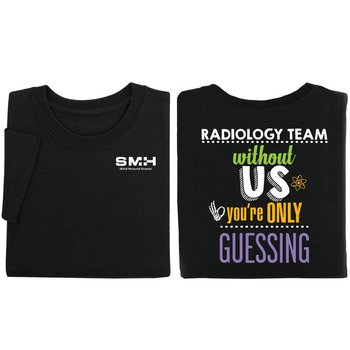 Radiology Team: Without Us, You're Only Guessing Unisex 2-Sided Short-Sleeved T-Shirt - Silkscreened Personalization Available from Positive Promotions