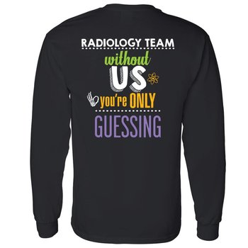 Radiology Team: Without Us, You're Only Guessing Unisex 2-Sided Long-Sleeved T-Shirt - Silkscreened Personalization Available from Positive Promotions