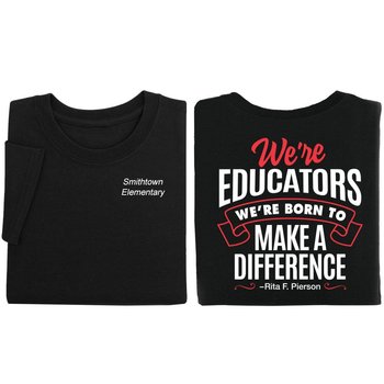 We're Educators: We're Born To Make A Difference Positive Unisex 2-Sided T-Shirt - Silkscreened Personalization Available from Positive Promotions