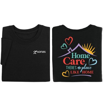 Home Care: There's No Place Like Home Two-Sided Unisex Short Sleeve T-Shirt - Silkscreened Personalization Available from Positive Promotions