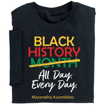 Black History: All Day. Every Day. Adult T-Shirt - Silkscreened Personalization Available from Positive Promotions