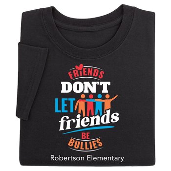 Friends Don't Let Friends Be Bullies Adult T-Shirt - Silkscreened Personalization Available from Positive Promotions