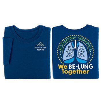 Respiratory Therapists: We Be-Lung Together Unisex Two-Sided Short-Sleeved T-Shirt - Silkscreened Personalization Available from Positive Promotions