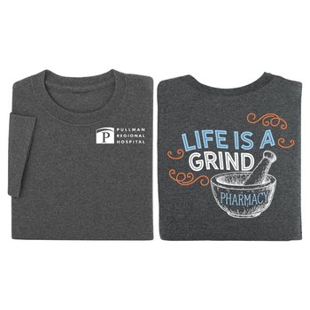 Pharmacy: Life Is A Grind Unisex Two-Sided Short-Sleeve T-Shirt - Silkscreened Personalization Available from Positive Promotions