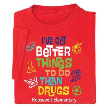 I've Got Better Things to Do Than Drugs Adult Short-Sleeved T-Shirt - Silkscreened Personalization Available from Positive Promotions