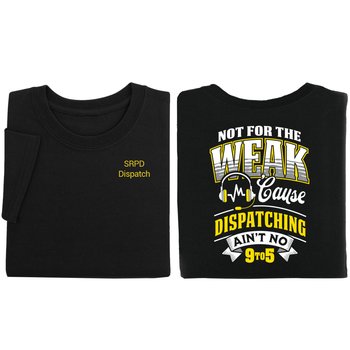 Not for the Weak 'Cause Dispatching Ain't No 9 to 5 Gildan® Unisex 2-Sided Short-Sleeved T-Shirt - Silkscreened Personalization Available from Positive Promotions