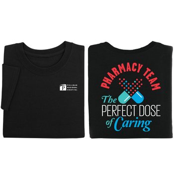 Pharmacy Team: The Perfect Dose of Caring Unisex 2-Sided Short-Sleeved T-Shirt - Silkscreened Personalization Available from Positive Promotions
