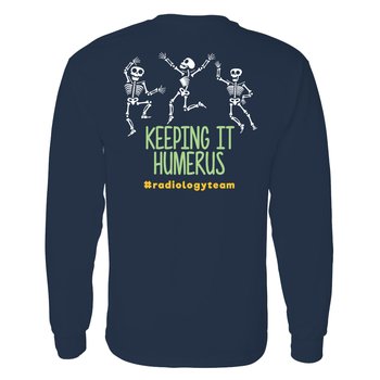 Keeping It Humerus #radiologyteam Unisex 2-Sided Long-Sleeved T-Shirt - Silkscreened Personalization Available from Positive Promotions