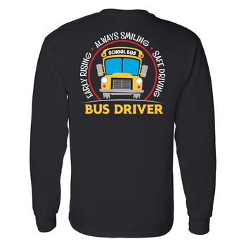 Early Rising, Always Smiling, Safe Driving Bus Driver Positive Unisex 2-Sided Long-Sleeved T-Shirt - Silkscreened Personalization Available from Positive Promotions