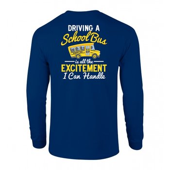 Driving a School Bus Is All the Excitement I Can Handle Positive Unisex 2-Sided Long-Sleeved T-Shirt - Silkscreened Personalization Available from Positive Promotions