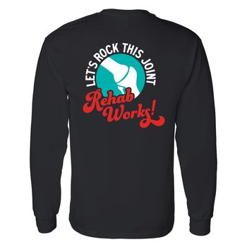 Let's Rock This Joint. Rehab Works! Unisex 2-Sided Long-Sleeved T-Shirt - Silkscreened Personalization Available from Positive Promotions
