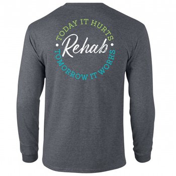 Rehab: Today It Hurts, Tomorrow It Works Unisex 2-Sided Long-Sleeved T-Shirt - Silkscreened Personalization Available from Positive Promotions