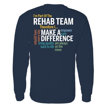 I'm Part of the Rehab Team, Therefore I... Unisex 2-Sided Long-Sleeved T-Shirt - Silkscreened Personalization Available from Positive Promotions