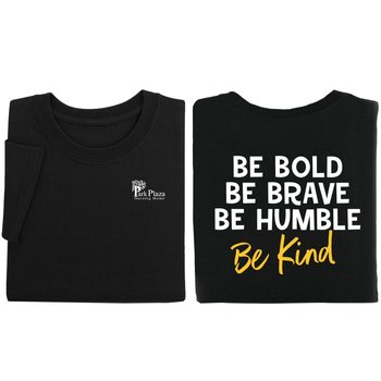 Be Bold, Be Brave, Be Humble, Be Kind Unisex 2-Sided Short-Sleeved T-Shirt - Silkscreened Personalization Available from Positive Promotions
