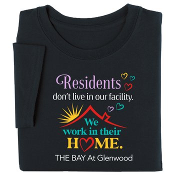 Residents Don't Live in Our Facility. We Work in Their Home. Unisex Short-Sleeved T-Shirt - Silkscreened Personalization Available from Positive Promotions