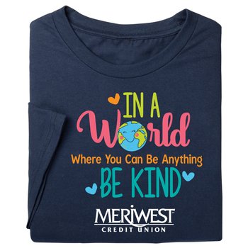 In a World Where You Can Be Anything, Be Kind Unisex Short-Sleeved T-Shirt - Silkscreened Personalization Available from Positive Promotions