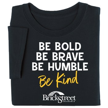 Be Bold. Be Brave. Be Humble. Be Kind. Unisex Short-Sleeved T-Shirt - Silkscreened Personalization Available from Positive Promotions