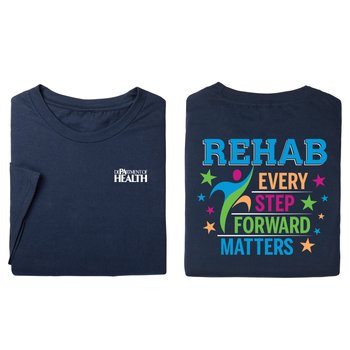 Rehab: Every Step Forward Matters Unisex 2-Sided Short-Sleeved T-Shirt - Silkscreened Personalization Available from Positive Promotions