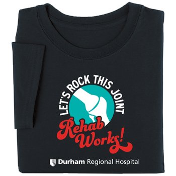 Let's Rock This Joint. Rehab Works! Unisex Short-Sleeved T-Shirt - Silkscreened Personalization Available from Positive Promotions