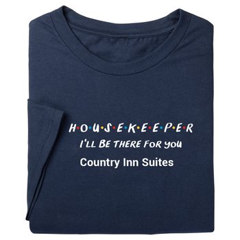 Housekeeper: I'll Be There for You Unisex Short-Sleeved T-Shirt - Silkscreened Personalization Available from Positive Promotions