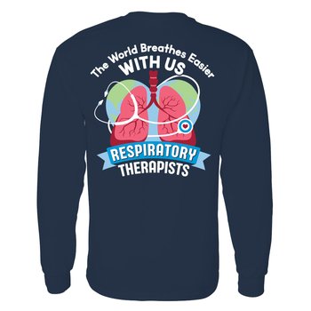 Respiratory Therapists: The World Breathes Easier With Us Unisex 2-Sided Long-Sleeved T-Shirt - Silkscreened Personalization Available from Positive Promotions