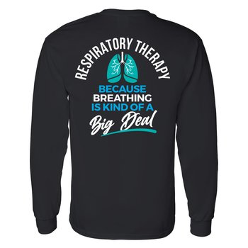 Respiratory Therapy: Because Breathing Is Kind of a Big Deal Unisex 2-Sided Long-Sleeved T-Shirt - Silkscreened Personalization Available from Positive Promotions