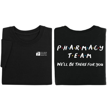 Pharmacy Team: We'll Be There for You Unisex 2-Sided Short-Sleeved T-Shirt - Silkscreened Personalization Available from Positive Promotions