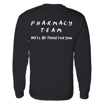 Pharmacy Team: We'll Be There for You Unisex 2-Sided Long-Sleeved T-Shirt - Silkscreened Personalization Available from Positive Promotions