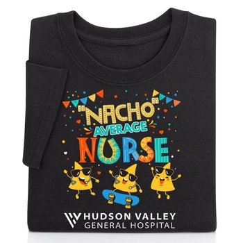 Nacho Average Nurse Unisex 2-Sided Short-Sleeved T-Shirt - Silkscreened Personalization Available from Positive Promotions