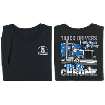 Truck Drivers: We Don't Go Gray; We Go Chrome Unisex 2-Sided T-Shirt - Silkscreened Personalization Available from Positive Promotions