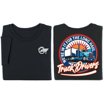 Truck Drivers: We're in It for the Long Haul Unisex 2-Sided T-Shirt - Silkscreened Personalization Available from Positive Promotions
