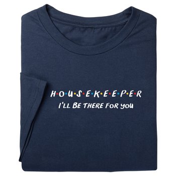 Housekeeper: I'll Be There for You Unisex Short-Sleeved T-Shirt from Positive Promotions