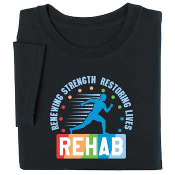 Rehab: Renewing Strength, Restoring Lives-T-shirt from Positive Promotions